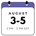 August 3-5, 2PM-5PM EST